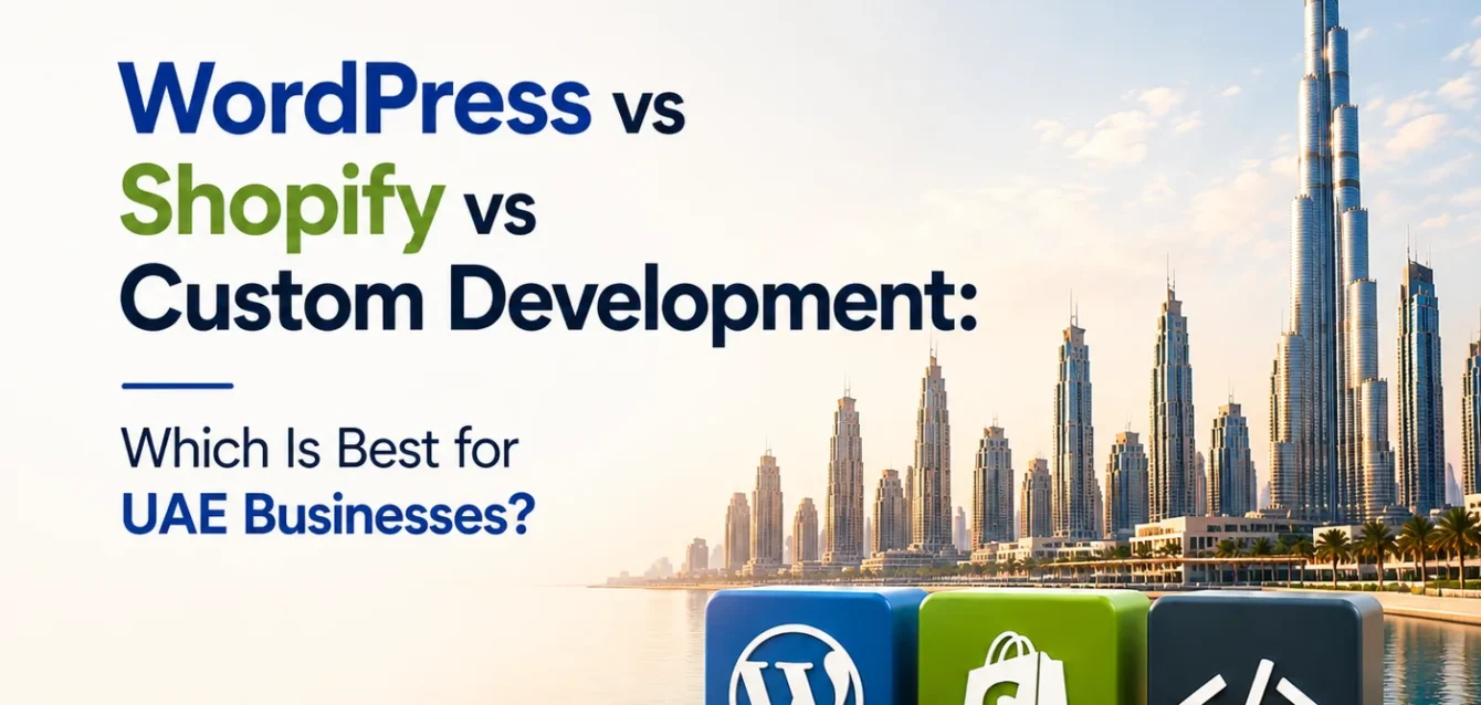 WordPress vs Shopify vs Custom Development UAE